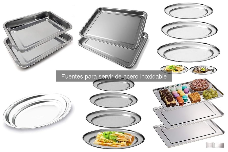 Tipos de fuentes de acero inoxidable para cocinar y servir